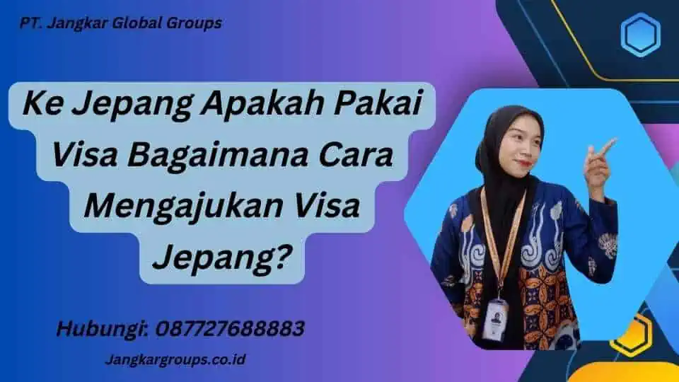 Ke Jepang Apakah Pakai Visa Bagaimana Cara Mengajukan Visa Jepang?