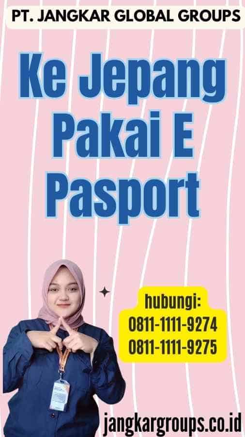 Ke Jepang Pakai E Pasport