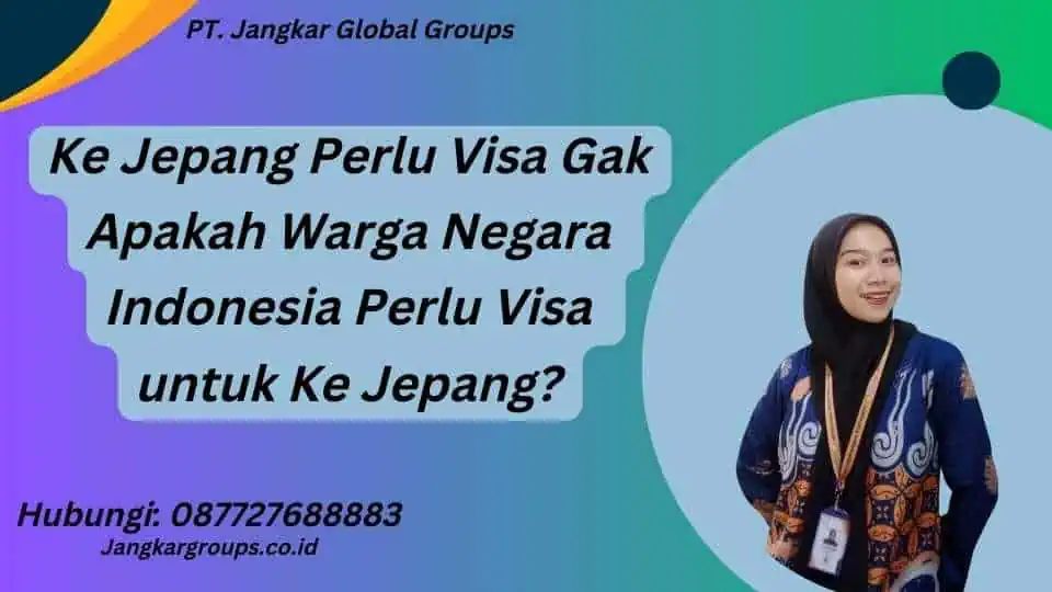 Ke Jepang Perlu Visa Gak Apakah Warga Negara Indonesia Perlu Visa untuk Ke Jepang?