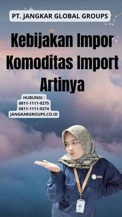 Kebijakan Impor Komoditas Import Artinya