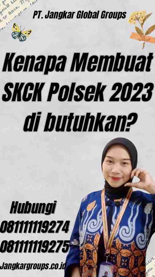 Kenapa Membuat SKCK Polsek 2023 di butuhkan?