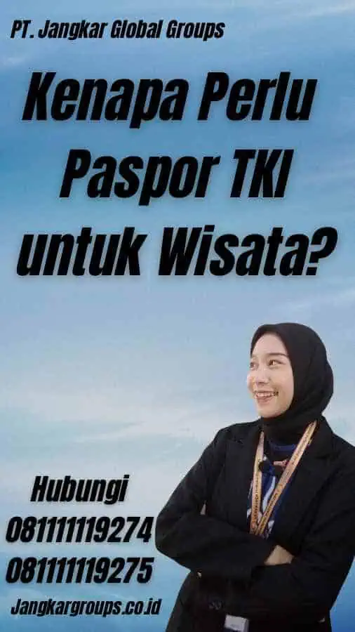 Kenapa Perlu Paspor TKI untuk Wisata?