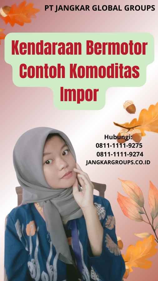 Kendaraan Bermotor Contoh Komoditas Impor