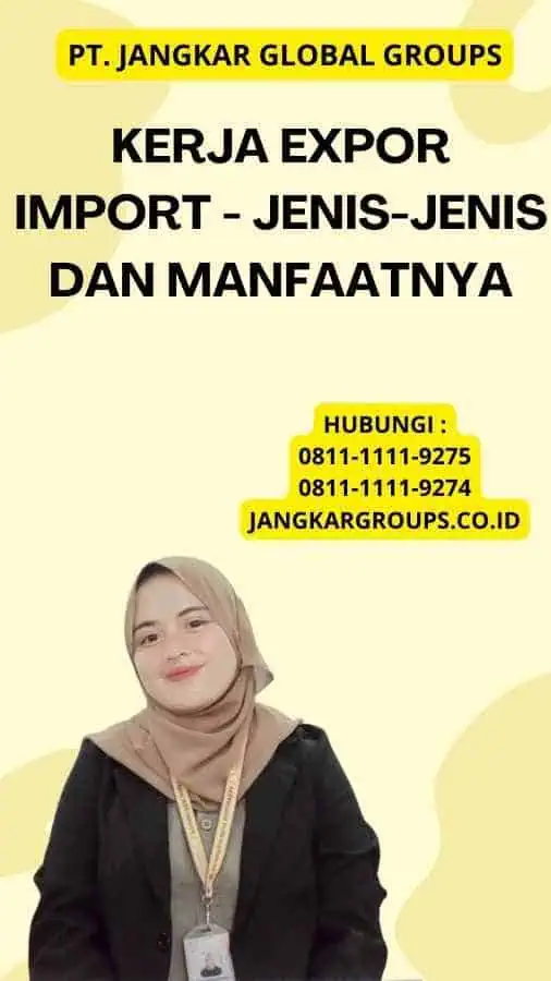 Kerja Expor Import - Jenis-jenis dan Manfaatnya