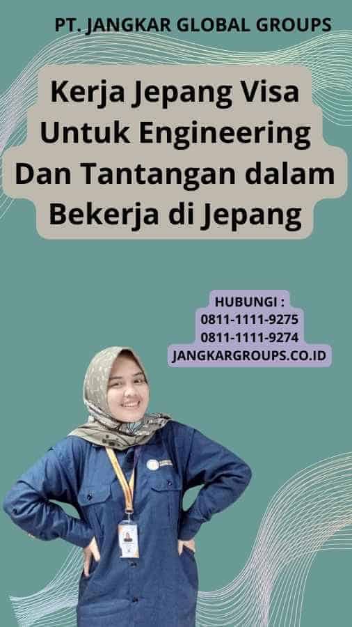 Kerja Jepang Visa Untuk Engineering Dan Tantangan dalam Bekerja di Jepang