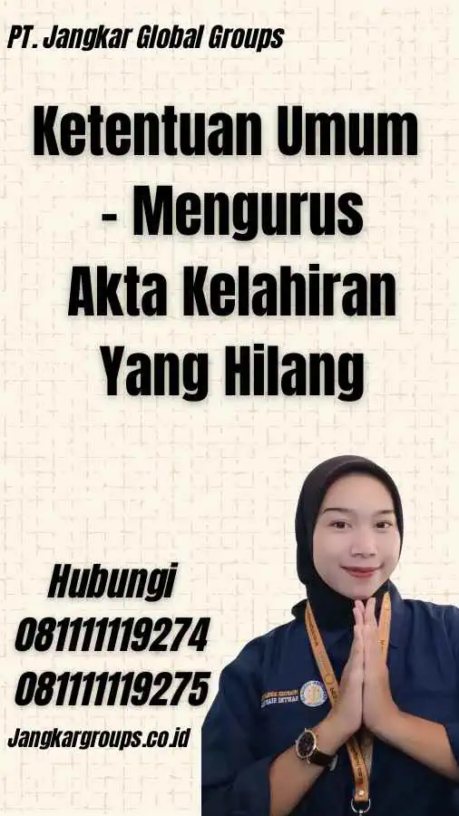 Ketentuan Umum - Mengurus Akta Kelahiran Yang Hilang