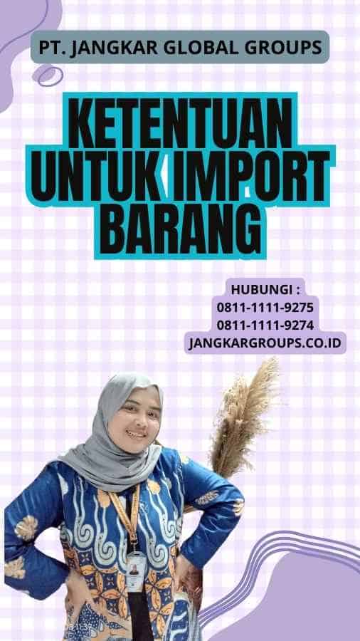 Ketentuan Untuk Import Barang