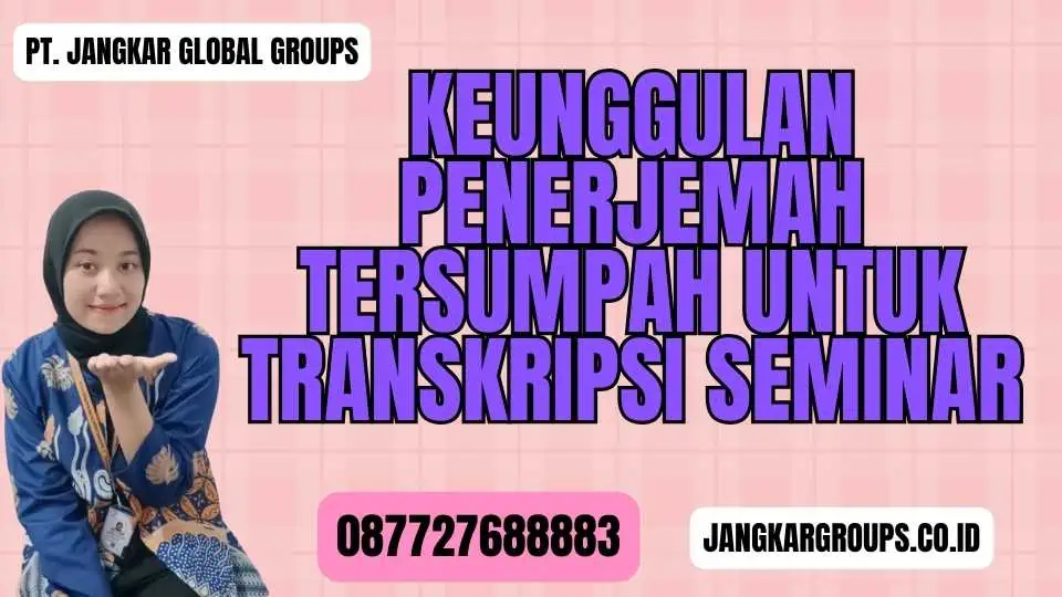 Keunggulan Penerjemah Tersumpah untuk Transkripsi Seminar