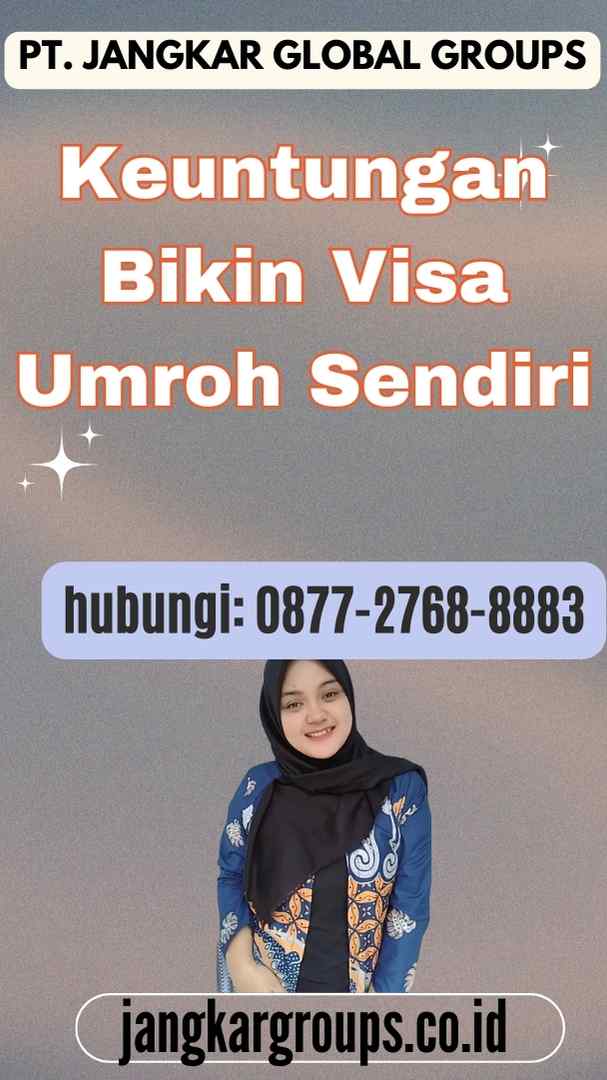 Keuntungan Bikin Visa Umroh Sendiri