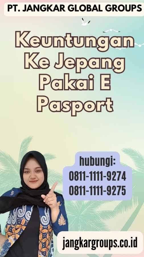 Keuntungan Ke Jepang Pakai E Pasport