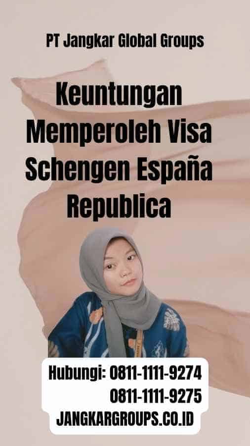 Keuntungan Memperoleh Visa Schengen España Republica