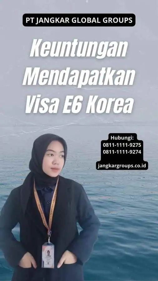 Keuntungan Mendapatkan Visa E6 Korea