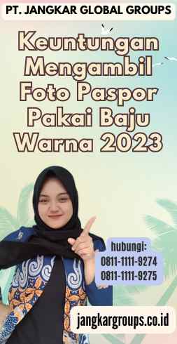 Keuntungan Mengambil Foto Paspor Pakai Baju Warna 2023