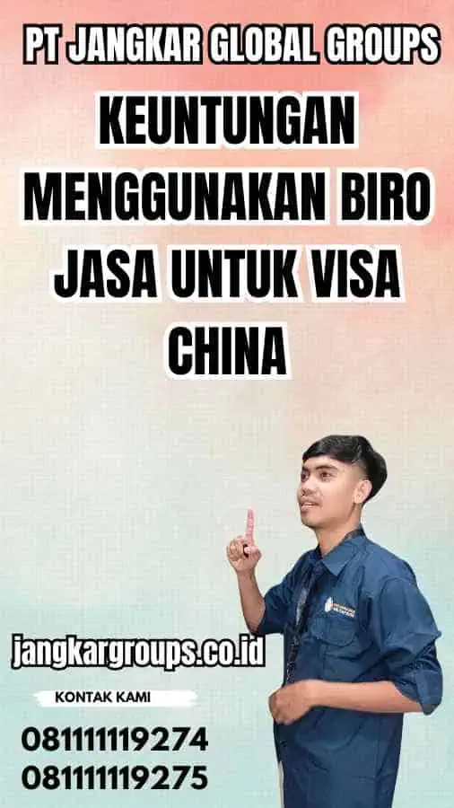 Keuntungan Menggunakan Biro Jasa untuk Visa China