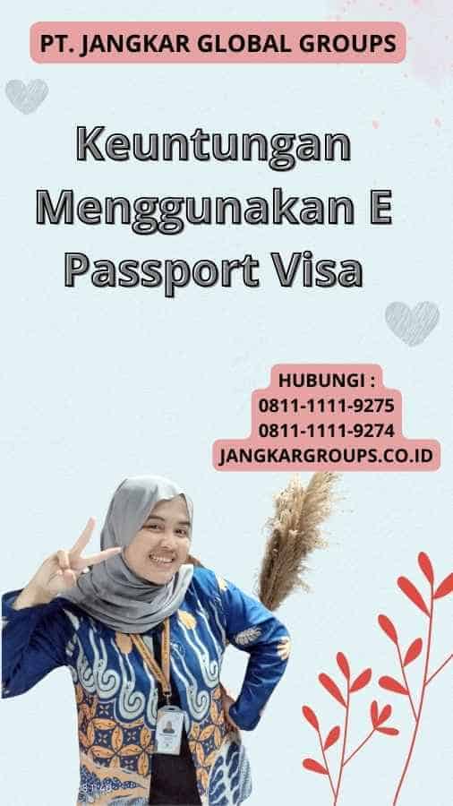 Keuntungan Menggunakan E Passport Visa