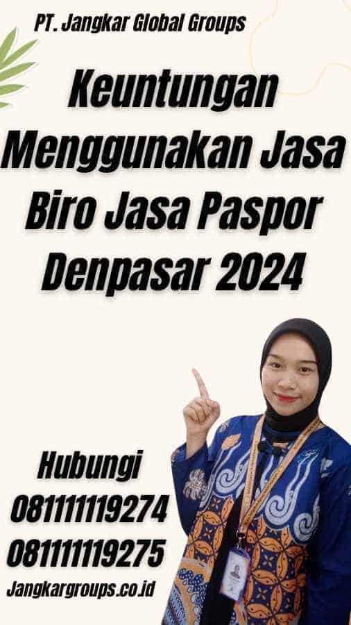 Keuntungan Menggunakan Jasa Biro Jasa Paspor Denpasar 2024