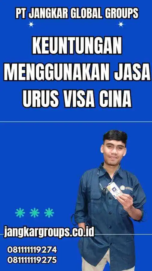 Keuntungan Menggunakan Jasa Urus Visa Cina