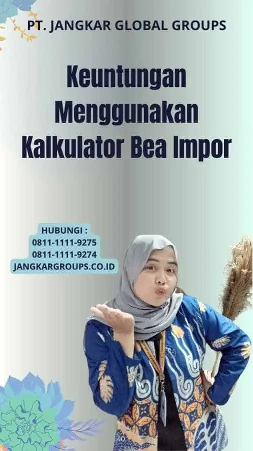 Keuntungan Menggunakan Kalkulator Bea Impor