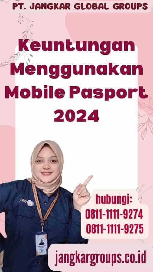 Keuntungan Menggunakan Mobile Pasport 2024