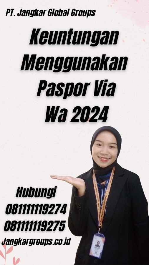 Keuntungan Menggunakan Paspor Via Wa 2024