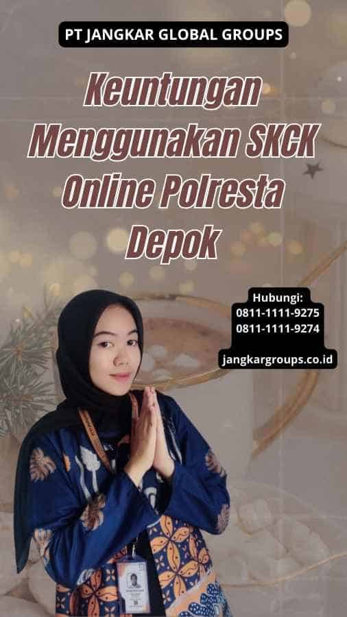 Keuntungan Menggunakan SKCK Online Polresta Depok