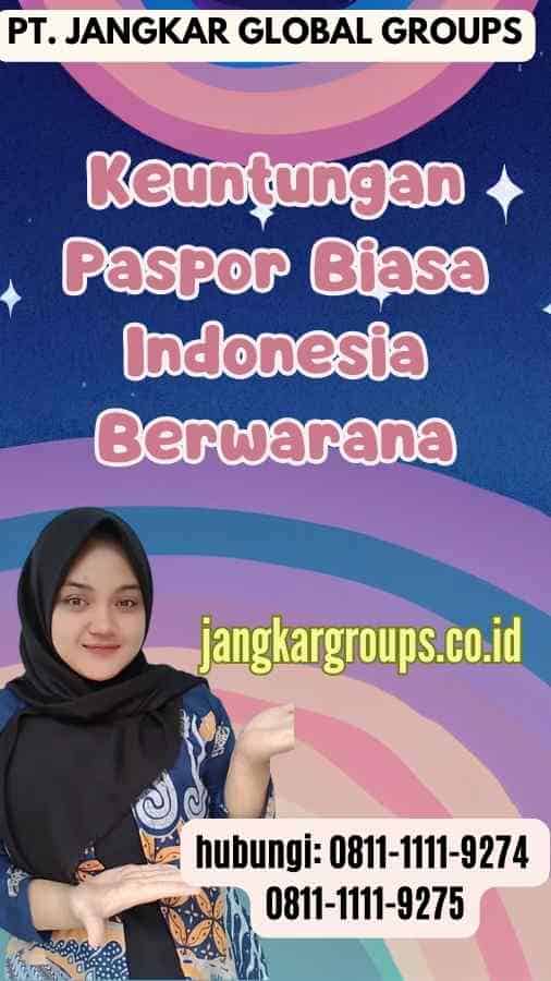 Keuntungan Paspor Biasa Indonesia Berwarana