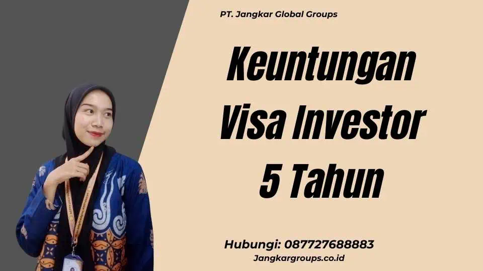 Keuntungan Visa Investor 5 Tahun