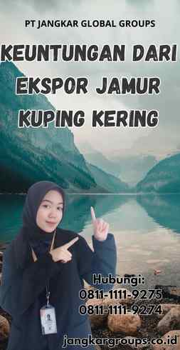 Keuntungan dari Ekspor Jamur Kuping Kering