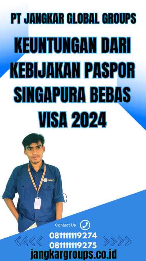 Keuntungan dari Kebijakan Paspor Singapura Bebas Visa 2024