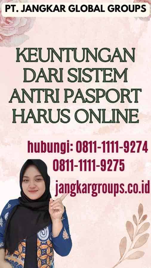 Keuntungan dari Sistem Antri Pasport Harus Online