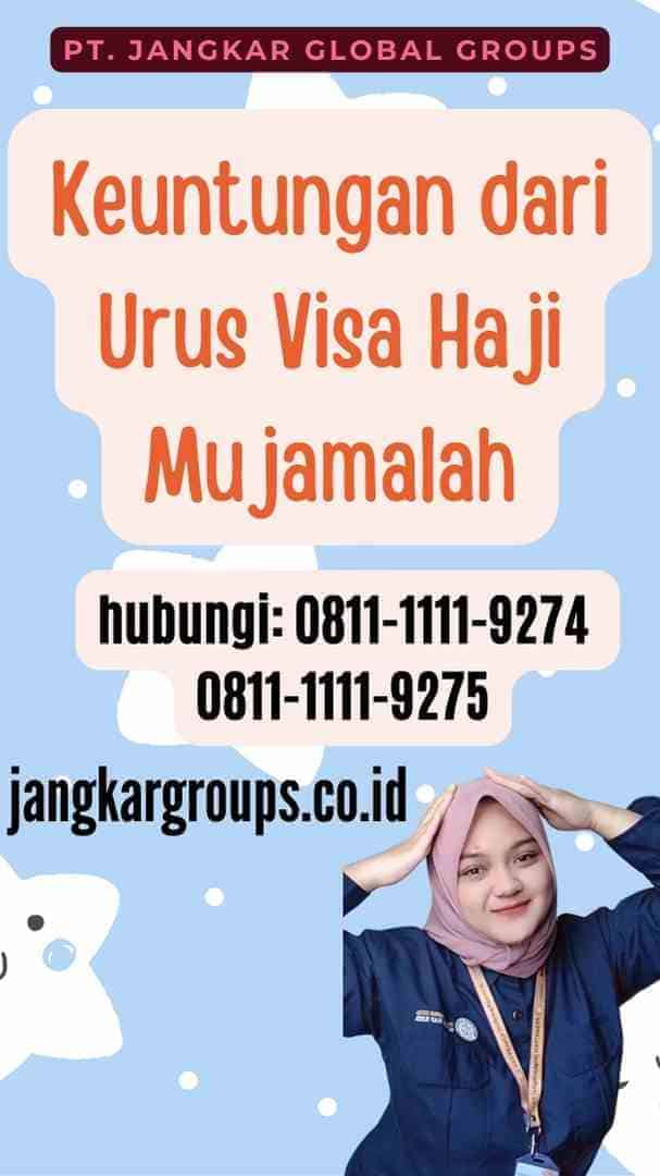 Keuntungan dari Urus Visa Haji Mujamalah