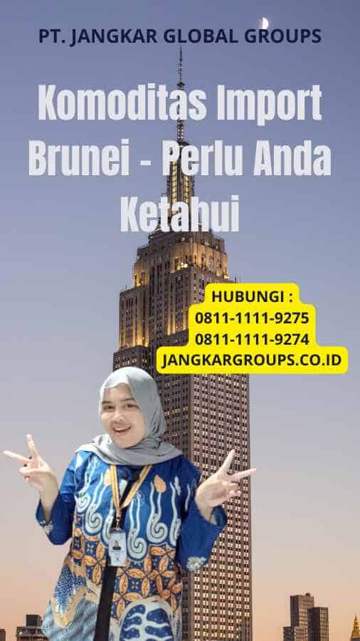 Komoditas Import Brunei - Perlu Anda Ketahui