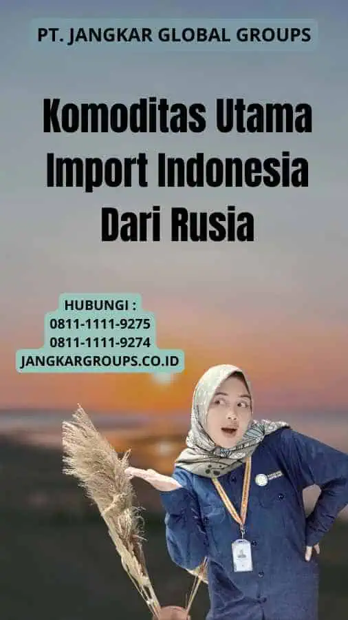 Komoditas Utama Import Indonesia Dari Rusia