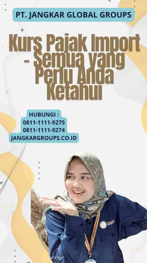 Kurs Pajak Import - Semua yang Perlu Anda Ketahui