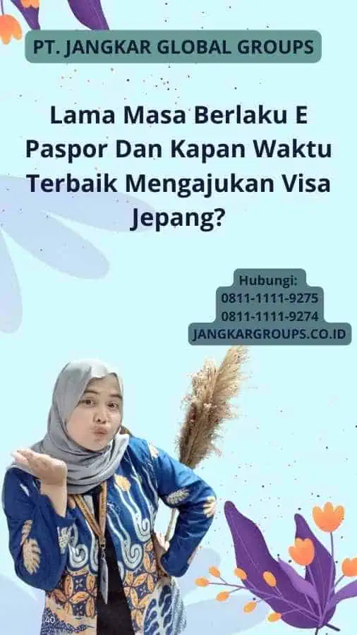 Lama Masa Berlaku E Paspor Dan Kapan Waktu Terbaik Mengajukan Visa Jepang?