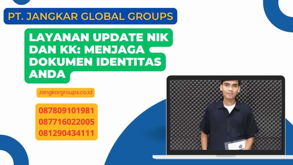 Layanan Update Nik Dan Kk: Menjaga Dokumen Identitas Anda