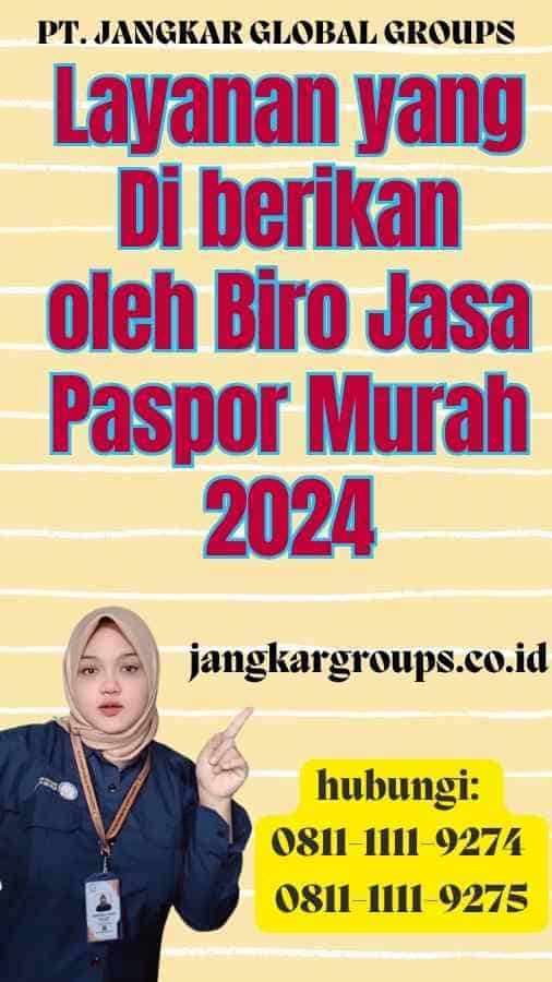 Layanan yang Di berikan oleh Biro Jasa Paspor Murah 2024