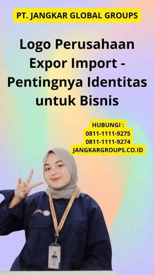 Logo Perusahaan Expor Import - Pentingnya Identitas untuk Bisnis