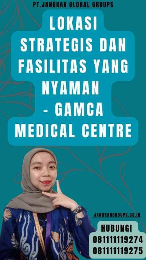 Lokasi Strategis dan Fasilitas yang Nyaman - Gamca Medical Centre