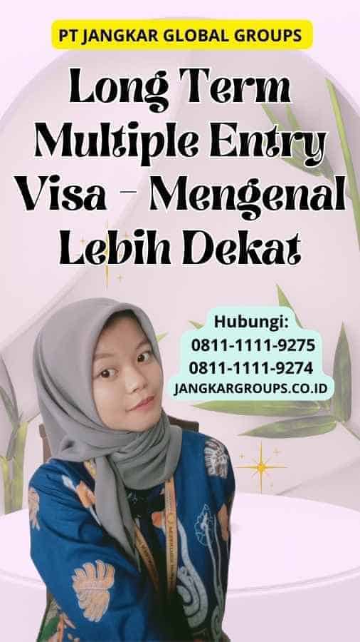 Long Term Multiple Entry Visa Mengenal Lebih Dekat