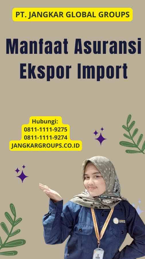 Manfaat Asuransi Ekspor Import