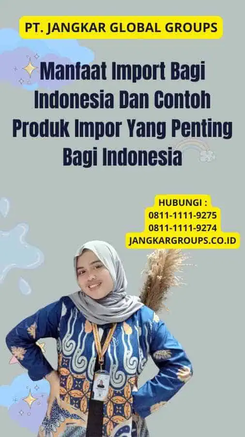 Manfaat Import Bagi Indonesia Dan Contoh Produk Impor Yang Penting Bagi Indonesia