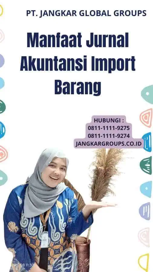 Manfaat Jurnal Akuntansi Import Barang