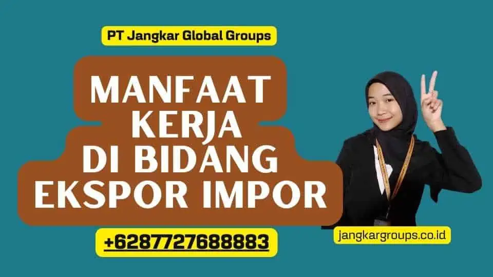 Manfaat kerja di Bidang Ekspor Impor