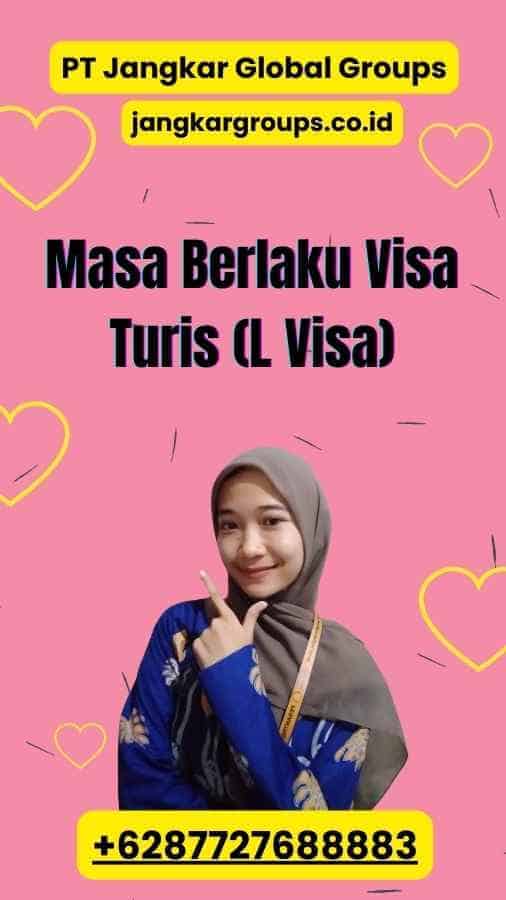 Masa Berlaku Visa Turis (L Visa)