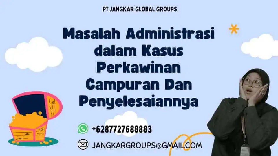 Masalah Administrasi dalam Kasus Perkawinan Campuran Dan Penyelesaiannya