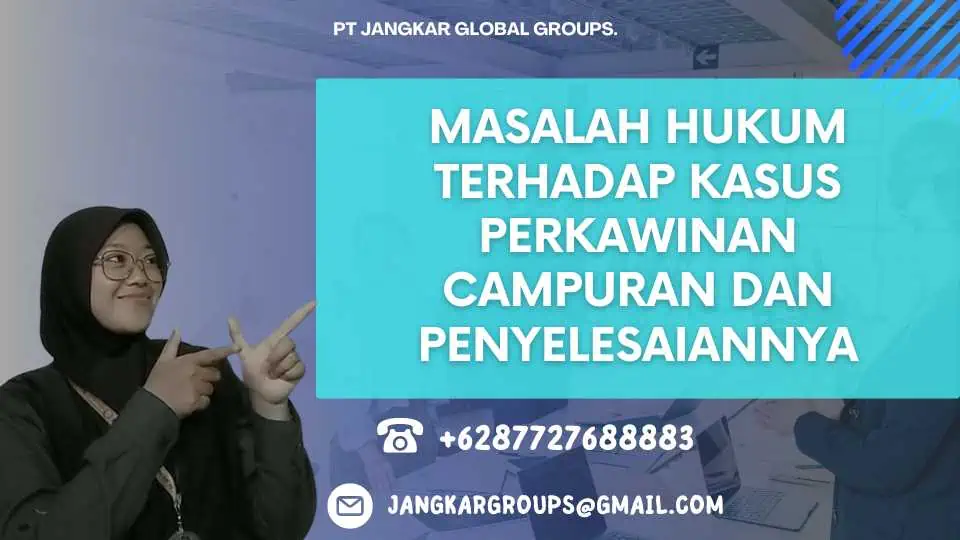 Masalah Hukum Terhadap Kasus Perkawinan Campuran Dan Penyelesaiannya