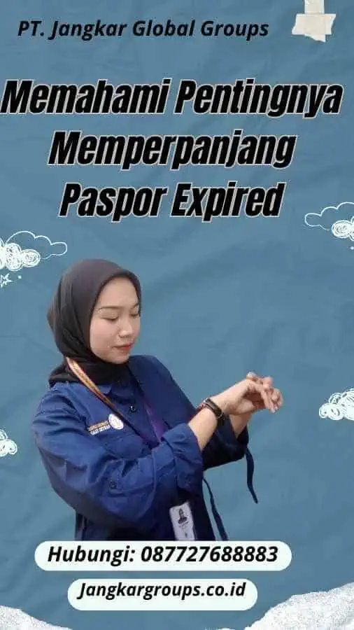 Memahami Pentingnya Memperpanjang Paspor Expired