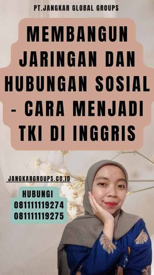 Membangun jaringan dan hubungan sosial - Cara Menjadi TKI di Inggris