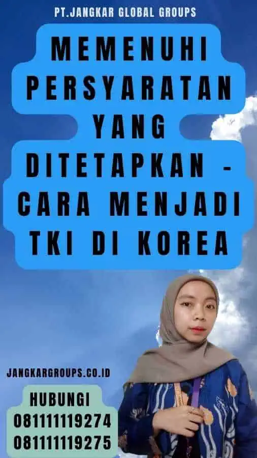 Memenuhi Persyaratan yang Ditetapkan - Cara Menjadi TKI Di Korea